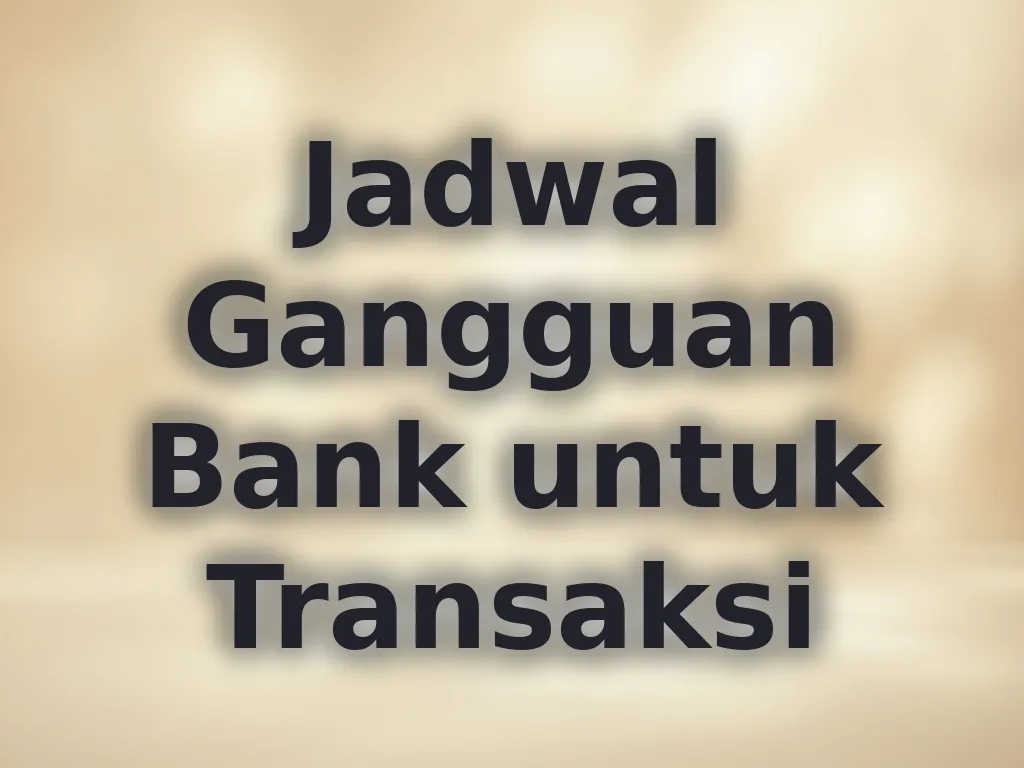 Jadwal Gangguan Bank untuk Transaksi