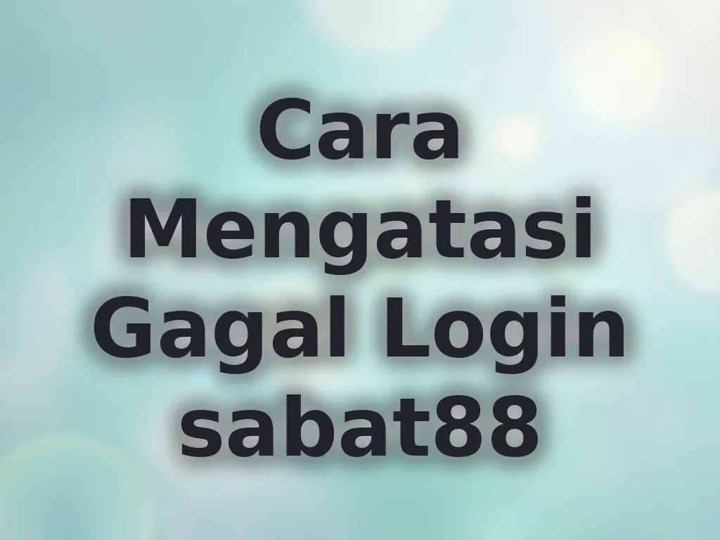 Cara Mengatasi Gagal Login sabat88