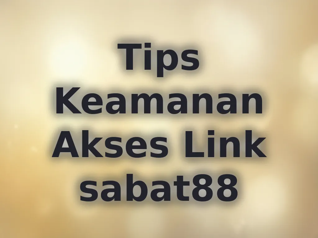 Tips Keamanan Akses Link sabat88
