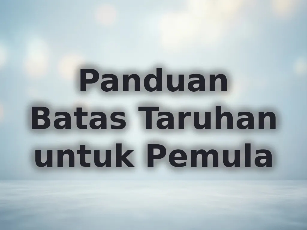 Panduan Batas Taruhan untuk Pemula